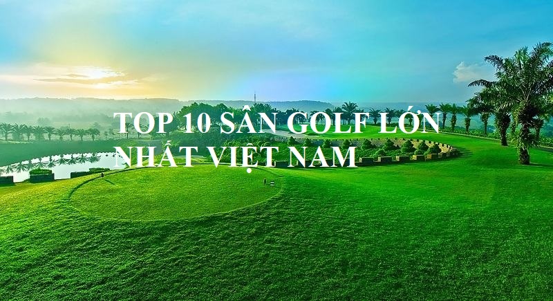 10 San Golf Lon Nhat Viet Nam 0