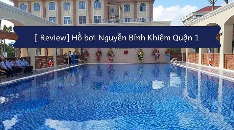 Review hồ bơi Nguyễn Bỉnh Khiêm được nhiều người yêu thích